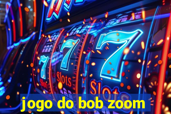 jogo do bob zoom